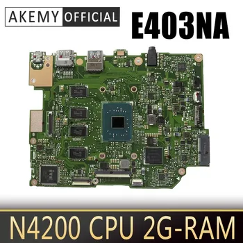 E403NAS Plokštę Už ASUS E403NA E403N Laotop Mainboard w/N4200 CPU 2G-RAM 32G-VSD